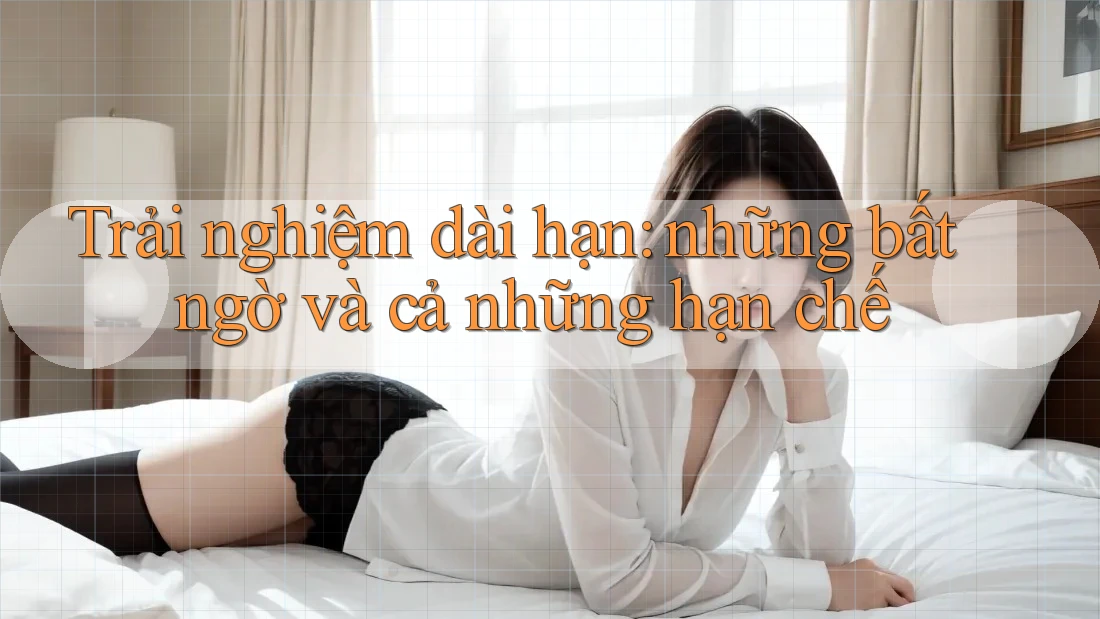Trải nghiệm dài hạn: những bất ngờ và cả những hạn chế