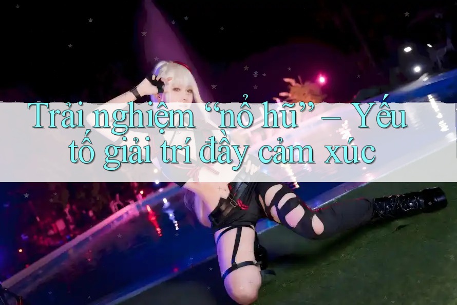 Trải nghiệm “nổ hũ” – Yếu tố giải trí đầy cảm xúc
