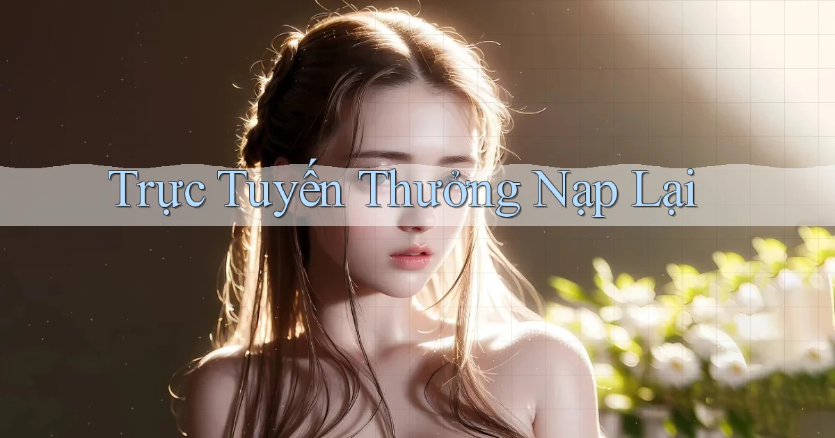 Trực tuyến Thưởng nạp lại