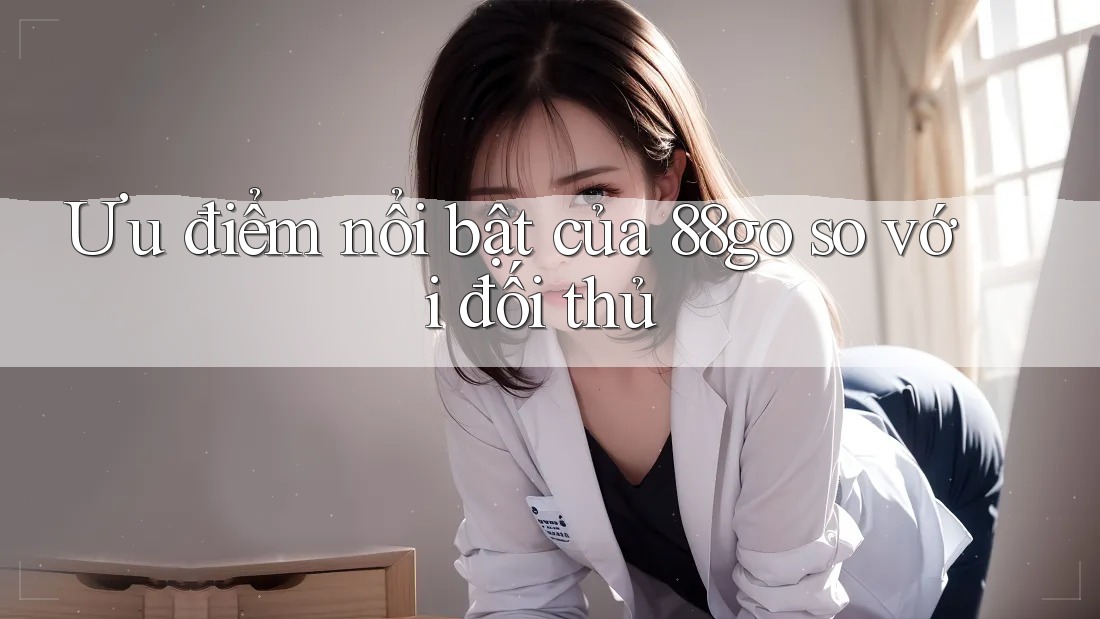 Ưu điểm nổi bật của 88go so với đối thủ