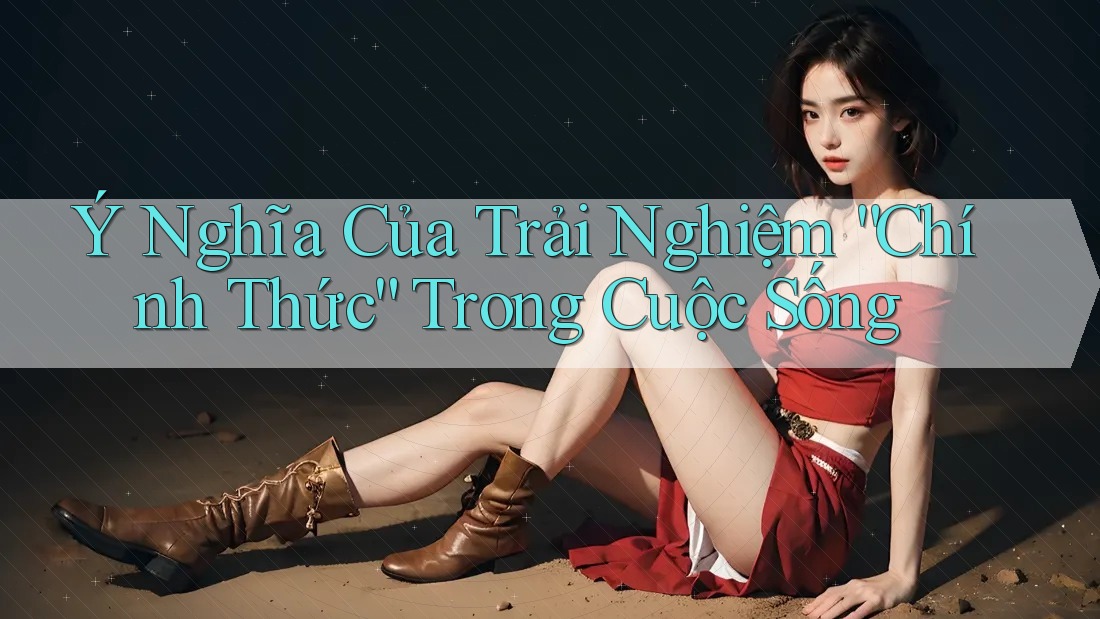 Ý Nghĩa Của Trải Nghiệm “Chính Thức” Trong Cuộc Sống